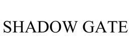 SHADOW GATE trademark