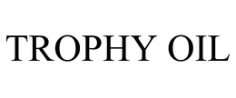 TROPHY OIL trademark