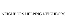 NEIGHBORS HELPING NEIGHBORS trademark