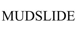 MUDSLIDE trademark
