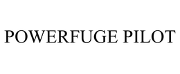 POWERFUGE PILOT trademark