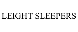 LEIGHT SLEEPERS trademark