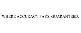 WHERE ACCURACY PAYS. GUARANTEED. trademark