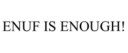 ENUF IS ENOUGH! trademark