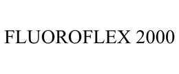 FLUOROFLEX 2000 trademark