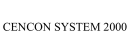 CENCON SYSTEM 2000 trademark