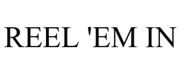 REEL 'EM IN trademark