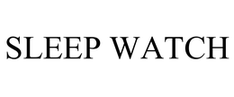 SLEEP WATCH trademark