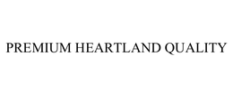 PREMIUM HEARTLAND QUALITY trademark
