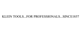 KLEIN TOOLS...FOR PROFESSIONALS...SINCE 1857 trademark