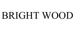 BRIGHT WOOD trademark