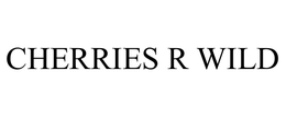 CHERRIES R WILD trademark