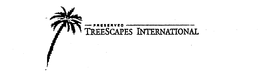 PRESERVED TREESCAPES INTERNATIONAL trademark