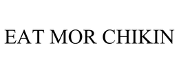 EAT MOR CHIKIN trademark