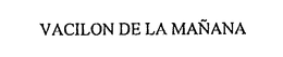 VACILON DE LA MANANA trademark