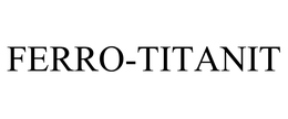 FERRO-TITANIT trademark