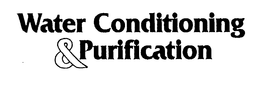 WATER CONDITIONING & PURIFICATION trademark
