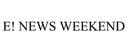 E! NEWS WEEKEND trademark