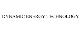 DYNAMIC ENERGY TECHNOLOGY trademark