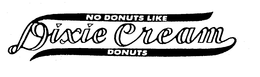 NO DONUTS LIKE DIXIE CREAM DONUTS trademark