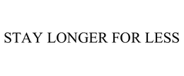 STAY LONGER FOR LESS trademark