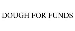 DOUGH FOR FUNDS trademark