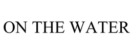 ON THE WATER trademark