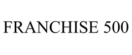 FRANCHISE 500 trademark
