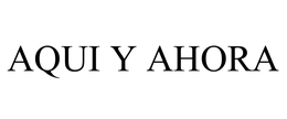 AQUI Y AHORA trademark