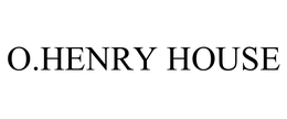 O.HENRY HOUSE trademark