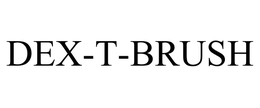 DEX-T-BRUSH trademark