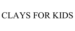 CLAYS FOR KIDS trademark