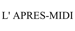 L' APRES-MIDI trademark