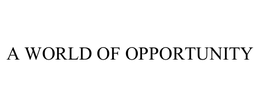 A WORLD OF OPPORTUNITY trademark