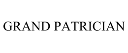 GRAND PATRICIAN trademark