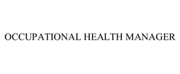 OCCUPATIONAL HEALTH MANAGER trademark