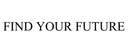 FIND YOUR FUTURE trademark