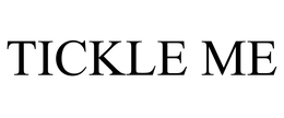 TICKLE ME trademark