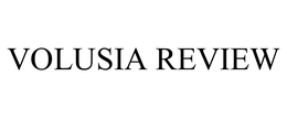 VOLUSIA REVIEW trademark