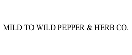 MILD TO WILD PEPPER & HERB CO. trademark