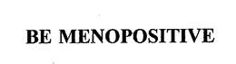 BE MENOPOSITIVE trademark