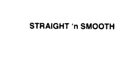 STRAIGHT 'N SMOOTH trademark