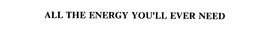 ALL THE ENERGY YOU'LL EVER NEED trademark
