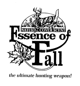ESSENCE OF FALL NATURAL COVER SCENT THEULTIMATE HUNTING WEAPON! trademark