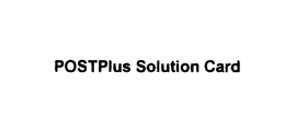 POSTPLUS SOLUTION CARD trademark