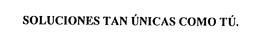 SOLUCIONES TAN UNICAS COMO TU. trademark