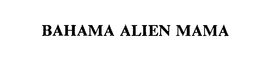 BAHAMA ALIEN MAMA trademark