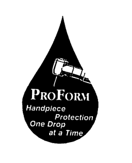 PROFORM HANDPIECE PROTECTION ONE DROP AT A TIME trademark