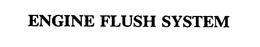 ENGINE FLUSH SYSTEM trademark