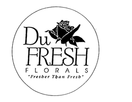 DU FRESH FLORALS "FRESHER THAN FRESH" trademark